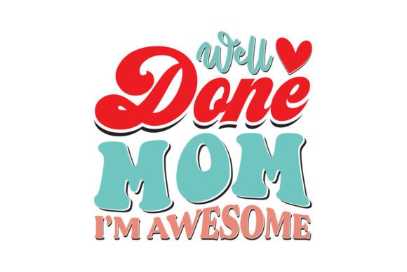 Download Well Done Mom I’m Awesome Retro T-Shirt - Shirt Collection